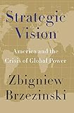 Strategic vision : America and the crisis of global power