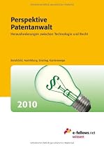 Perspektive Patentanwalt 2010: Herausforderungen zwischen Technologie und Recht: Herausforderungen zwischen Technologie und Recht. Berufsbild, Ausbildung, Einstieg, Karrierewege