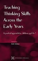 Teaching Thinking Skills Across the Early Years: A Practical Approach for Children Aged 4 - 7
