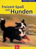 Freizeit-Spa&szlig; mit Hunden - Spiele - Sport - Tricks - Angela Wegmann