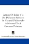 Letters Of Euler V1: On Different Subjects In Natural Philosophy Addressed To A German Princess