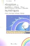 R�ception des satellites de TV num�riques : Choix, montages, c�blage, r�glage