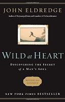 Wild at Heart Revised & Updated: Discovering the Secret of a Man's Soul
