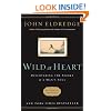 Wild at Heart Revised & Updated: Discovering the Secret of a Mans Soul