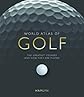 World Atlas of Golf: The Greatest Courses and How They are Played