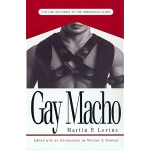 Gay Macho: The Life and Death of the Homosexual Clone