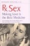 Rx Sex: Making Love Is the Best Medicine (Positively Sexual)