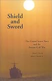 Shield and Sword: The United States Navy and the Persian Gulf War