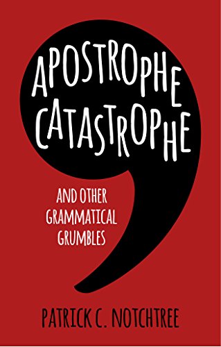 Apostrophe Catastrophe And Other Grammatical Grumbles