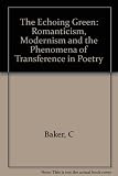 The echoing green : romanticism, modernism, and the phenomena of transference in poetry