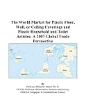 The World Market for Plastic Floor, Wall, or Ceiling Coverings and Plastic Household and Toilet Articles: A 2007 Global Trade Perspective