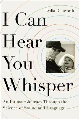 [(I Can Hear You Whisper: An Intimate Journey Through the Science of Sound and Language)] [Author: Lydia Denworth] published on (February, 2015)