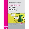 Die Tierarztpraxis - Gr&uuml;nden mit Erfolg
