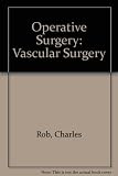 Operative surgery; under the general editorship of Charles Rob and Rodney Smith. 2nd ed.; [in 14vols]. [Vol.3, Vascular surgery