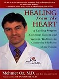Healing from the Heart: A Leading Surgeon Combines Eastern and Western Traditions to Create the Medicine of the Future
