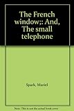 The French window, and, The small telephone