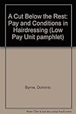 A Cut below the rest : pay and conditions in hairdressing