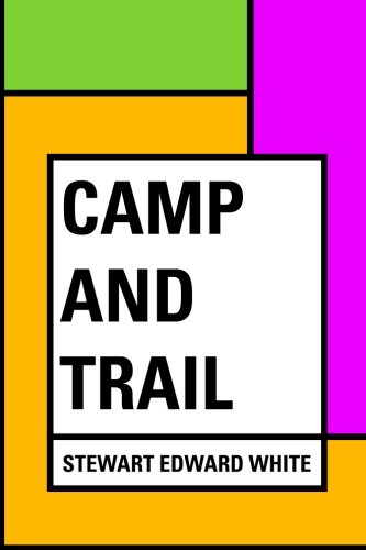 Camp and Trail, by Stewart Edward White