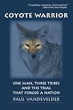  : Coyote Warrior: One Man, Three Tribes, and the Trial that Forged a Nation