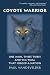 Search : Coyote Warrior: One Man, Three Tribes, and the Trial that Forged a Nation