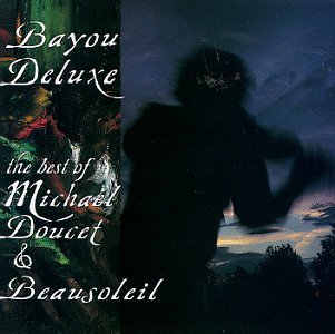 CD-Charts  Music : Bayou Deluxe: The Best Of Michael Doucet & Beausoleil