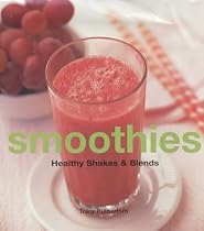 Smoothies: Healthy Shakes and Blends