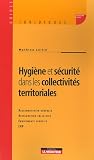 Hygi�ne et s�curit� dans les collectivit�s territoriales : R�glementation g�n�rale, Restauration collective, Equipements sportifs, ERP