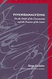 Psychoanalyzing
 On the Order of the Unconscious and the Practice of the Letter (Meridian
 Crossing Aesthetics),
Serge Leclaire