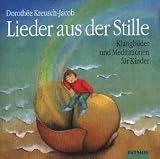 Lieder aus der Stille. CD: Klangbilder und Meditationen für Kinder. Ab 5 Jahren