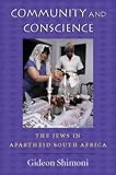Community and conscience : the Jews in apartheid South Africa