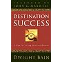 Destination Success: A Map for Living Out Your Dreams