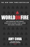World on Fire: How Exporting Free-Market Democracy Breeds Ethnic Hatred and Global Instability