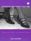 Looking Like What You Are: Sexual Style, Race and Lesbian Identity (Cutting Edge: Lesbian Life & Literature)