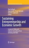 Sustaining entrepreneurship and economic growth : lessons in policy and industry innovations from Germany and India