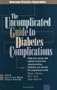 The Uncomplicated Guide to Diabetes Complications
