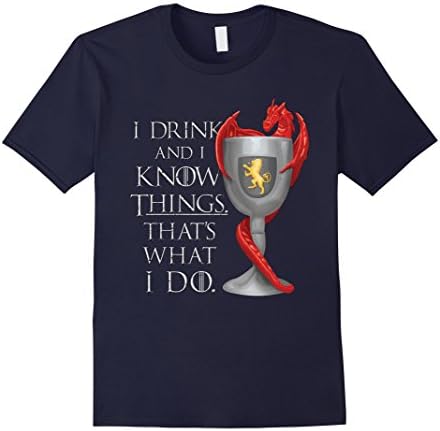 Men's I drink and I Know Things. That's what I do T-shirt Large Navy