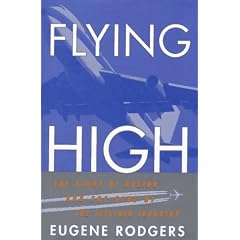 Flying High: The Story of Boeing and the Rise of the Jetliner Industry: Eugene Rodgers