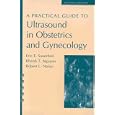 A A Practical Guide to Ultrasound in Obstetrics and Gynecology by  Eric E Sauerbrei, Khanh T Nguyen, and Robert L Nolan