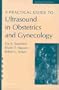 A Practical Guide to Ultrasound in Obstetrics and Gynecology