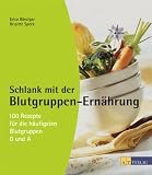 Schlank mit der Blutgruppen-Ern�hrung: 100 Rezepte f�r die h�ufigsten Blutgruppen 0 und A
