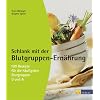 Schlank mit der Blutgruppen-Ern�hrung: 100 Rezepte f�r die h�ufigsten Blutgruppen 0 und A