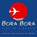 Bora Bora: Life Is a Beach