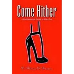 Come Hither! A Commonsense Guide to Kinky Sex