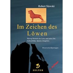 Im Zeichen des L�wen. �ber die Zeit Heinrichs des L�wen, das Leben und Wirken des gro�m�chtigen Herzogs, seine Spuren und Zeugnisse im Norden von ... Spuren, Zeugnisse. Historische Reportagen