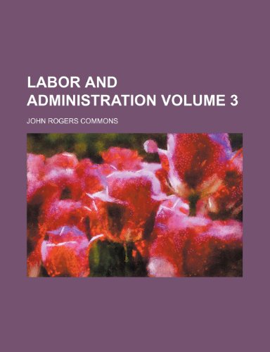 Labor and administration Volume 3