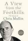 A View From The Foothills: The Diaries of Chris Mullin