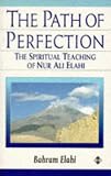 The Path of Perfection: The Spiritual Teaching of Nur Ali Elahi