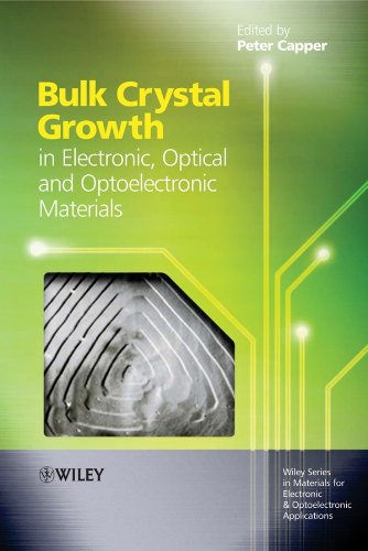 Bulk Crystal Growth of Electronic, Optical and Optoelectronic Materials (Wiley Series in Materials for Electronic & Optoelectronic Applications)