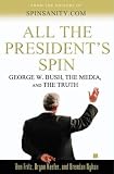 All the President's Spin: George W. Bush, the Media, and the Truth