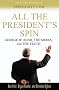 All the President's Spin: George W. Bush, the Media, and the Truth